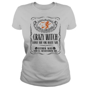 100 Certified Crazy Witch Love Me Or Hate Me Either Way Youll Remember Me Halloween T-Shirt, Ladies T-Shirt, LongSleeve, Sweatshirt, Hoodie 2D