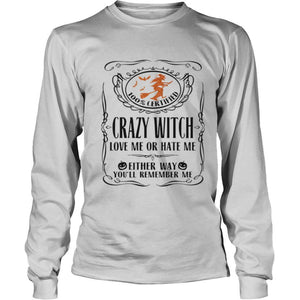 100 Certified Crazy Witch Love Me Or Hate Me Either Way Youll Remember Me Halloween T-Shirt, Ladies T-Shirt, LongSleeve, Sweatshirt, Hoodie 2D