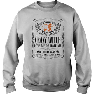 100 Certified Crazy Witch Love Me Or Hate Me Either Way Youll Remember Me Halloween T-Shirt, Ladies T-Shirt, LongSleeve, Sweatshirt, Hoodie 2D