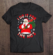 Load image into Gallery viewer, I Do It For The Ho’s Santa Claus With Gifts Christmas Version T-Shirt, Ladies T-Shirt, LongSleeve, Hoodie 2D
