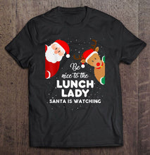 Load image into Gallery viewer, Be Nice To The Lunch Lady Santa Is Watching Santa And Reindeer Christmas T-Shirt, Ladies T-Shirt, LongSleeve, Sweatshirt, Hoodie 2D
