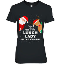 Load image into Gallery viewer, Be Nice To The Lunch Lady Santa Is Watching Santa And Reindeer Christmas T-Shirt, Ladies T-Shirt, LongSleeve, Sweatshirt, Hoodie 2D
