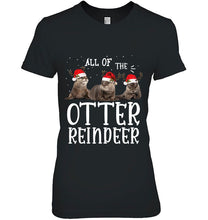 Load image into Gallery viewer, All Of The Otter Reindeer Christmas Version2 T-Shirt, Ladies T-Shirt, LongSleeve, Sweatshirt, Hoodie 2D
