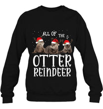 Load image into Gallery viewer, All Of The Otter Reindeer Christmas Version2 T-Shirt, Ladies T-Shirt, LongSleeve, Sweatshirt, Hoodie 2D
