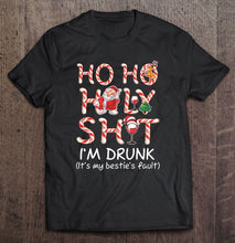 Load image into Gallery viewer, Ho Ho Holy Shit I Am Drunk It Is My Bestie’s Fault Santa Claus Christmas T-Shirt, Ladies T-Shirt, LongSleeve, Hoodie 2D
