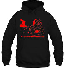 Load image into Gallery viewer, I’m Laying On Your Present Santa Claus Christmas T-Shirt, Ladies T-Shirt, LongSleeve, Hoodie 2D
