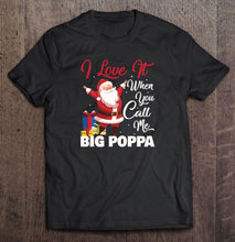 Load image into Gallery viewer, I Love It When You Call Me Big Poppa Santa Claus Black Version T-Shirt, Ladies T-Shirt, LongSleeve, Hoodie 2D
