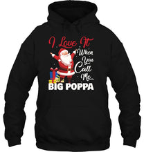 Load image into Gallery viewer, I Love It When You Call Me Big Poppa Santa Claus Black Version T-Shirt, Ladies T-Shirt, LongSleeve, Hoodie 2D
