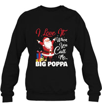 Load image into Gallery viewer, I Love It When You Call Me Big Poppa Santa Claus Black Version T-Shirt, Ladies T-Shirt, LongSleeve, Hoodie 2D
