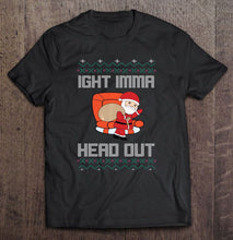 Load image into Gallery viewer, Ight Imma Head Out Santa Claus Christmas T-Shirt, Ladies T-Shirt, LongSleeve, Hoodie 2D
