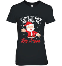Load image into Gallery viewer, I Love It When You Call Me Big Poppa Santa Claus Christmas Black Version2 T-Shirt, Ladies T-Shirt, LongSleeve, Hoodie 2D
