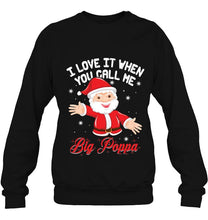 Load image into Gallery viewer, I Love It When You Call Me Big Poppa Santa Claus Christmas Black Version2 T-Shirt, Ladies T-Shirt, LongSleeve, Hoodie 2D
