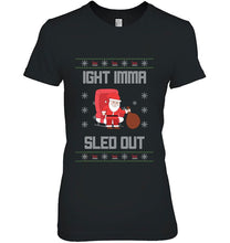 Load image into Gallery viewer, Ight Imma Sled Out Santa Claus Christmas T-Shirt, Ladies T-Shirt, LongSleeve, Hoodie 2D
