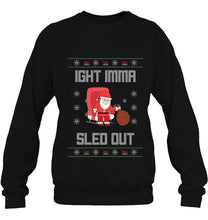 Load image into Gallery viewer, Ight Imma Sled Out Santa Claus Christmas T-Shirt, Ladies T-Shirt, LongSleeve, Hoodie 2D
