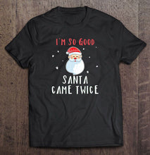 Load image into Gallery viewer, I’m So Good Santa Came Twice Chibi Santa Claus Christmas T-Shirt, Ladies T-Shirt, LongSleeve, Sweatshirt, Hoodie 2D
