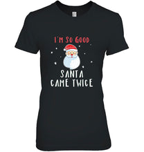 Load image into Gallery viewer, I’m So Good Santa Came Twice Chibi Santa Claus Christmas T-Shirt, Ladies T-Shirt, LongSleeve, Sweatshirt, Hoodie 2D
