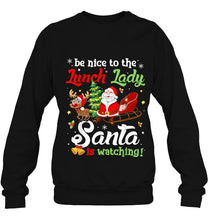 Load image into Gallery viewer, Be Nice To The Lunch Lady Santa Is Watching Santa And Reindeer Christmas Version2 T-Shirt, Ladies T-Shirt, LongSleeve, Sweatshirt, Hoodie 2D

