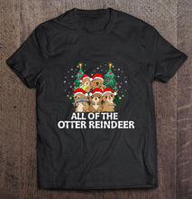 Load image into Gallery viewer, All Of The Otter Reindeer Santa Hat Christmas Tree T-Shirt, Ladies T-Shirt, LongSleeve, Sweatshirt, Hoodie 2D

