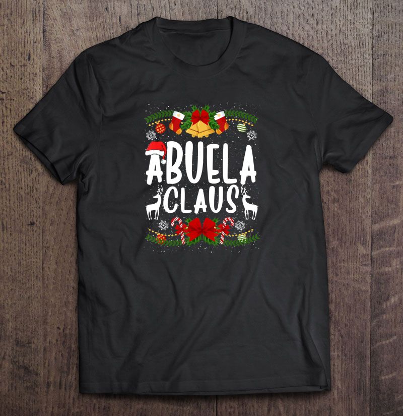 Abuela Claus Santa Claus Christmas T-Shirt, Ladies T-Shirt, LongSleeve, Sweatshirt, Hoodie 2D