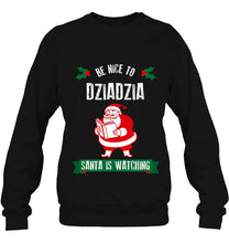 Load image into Gallery viewer, Christmas Shirt Be Nice To Dziadzia Santa Holiday T-Shirt, Ladies T-Shirt, LongSleeve, Sweatshirt, Hoodie 2D
