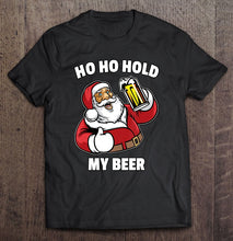 Load image into Gallery viewer, Ho Ho Hold My Beer Shirt Santa Christmas In July T-Shirt, Ladies T-Shirt,  Sweatshirt, Hoodie 2D
