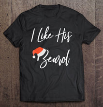 Load image into Gallery viewer, Christmas Matching I Like His Beard Compliments T-Shirt, Ladies T-Shirt,  Sweatshirt, Hoodie 2D

