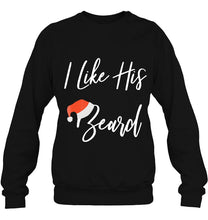 Load image into Gallery viewer, Christmas Matching I Like His Beard Compliments T-Shirt, Ladies T-Shirt,  Sweatshirt, Hoodie 2D
