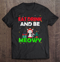 Load image into Gallery viewer, Eat Drink And Be Meowy Christmas Family Cat Gift T-Shirt, Ladies T-Shirt,  Sweatshirt, Hoodie 2D
