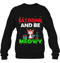Load image into Gallery viewer, Eat Drink And Be Meowy Christmas Family Cat Gift T-Shirt, Ladies T-Shirt,  Sweatshirt, Hoodie 2D
