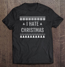 Load image into Gallery viewer, I Hate Christmas Shirt – Anti-Christmas T-Shirt, Ladies T-Shirt, LongSleeve, Sweatshirt, Hoodie 2D
