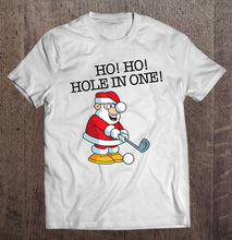 Load image into Gallery viewer, Ho! Ho! Hole In One Funny Santa Golfing T-Shirt, Ladies T-Shirt,  Sweatshirt, Hoodie 2D
