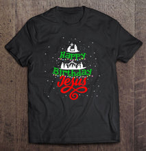 Load image into Gallery viewer, Happy Birthday Jesus Gift Christmas Happy Holiday Xmas T-Shirt, Ladies T-Shirt,  Sweatshirt, Hoodie 2D
