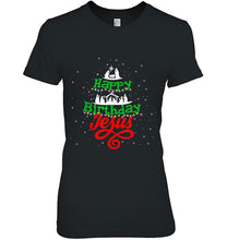 Load image into Gallery viewer, Happy Birthday Jesus Gift Christmas Happy Holiday Xmas T-Shirt, Ladies T-Shirt,  Sweatshirt, Hoodie 2D
