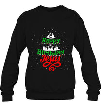 Load image into Gallery viewer, Happy Birthday Jesus Gift Christmas Happy Holiday Xmas T-Shirt, Ladies T-Shirt,  Sweatshirt, Hoodie 2D
