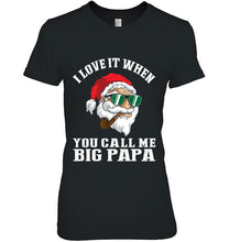 Load image into Gallery viewer, I Love It When You Call Me Big Papa Smoking Santa T-Shirt, Ladies T-Shirt,  Sweatshirt, Hoodie 2D
