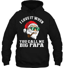 Load image into Gallery viewer, I Love It When You Call Me Big Papa Smoking Santa T-Shirt, Ladies T-Shirt,  Sweatshirt, Hoodie 2D
