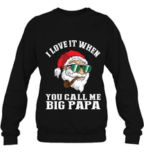 Load image into Gallery viewer, I Love It When You Call Me Big Papa Smoking Santa T-Shirt, Ladies T-Shirt,  Sweatshirt, Hoodie 2D
