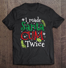 Load image into Gallery viewer, I Made Santa Cum Twice This Christmas Sexy Santa Clause T-Shirt, Ladies T-Shirt, LongSleeve, Sweatshirt, Hoodie 2D
