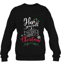 Load image into Gallery viewer, Have Yourself A Merry Little Christmas T-Shirt, Ladies T-Shirt,  Sweatshirt, Hoodie 2D
