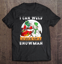Load image into Gallery viewer, I Can Weld A Dick On A Snowman T-Shirt, Ladies T-Shirt,  Sweatshirt, Hoodie 2D
