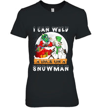 Load image into Gallery viewer, I Can Weld A Dick On A Snowman T-Shirt, Ladies T-Shirt,  Sweatshirt, Hoodie 2D
