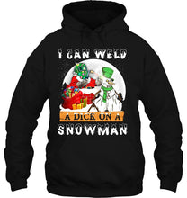 Load image into Gallery viewer, I Can Weld A Dick On A Snowman T-Shirt, Ladies T-Shirt,  Sweatshirt, Hoodie 2D
