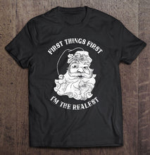 Load image into Gallery viewer, First Things First I’m The Realest – Santa Claus T-Shirt, Ladies T-Shirt, LongSleeve, Sweatshirt, Hoodie 2D
