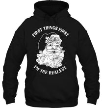 Load image into Gallery viewer, First Things First I’m The Realest – Santa Claus T-Shirt, Ladies T-Shirt, LongSleeve, Sweatshirt, Hoodie 2D
