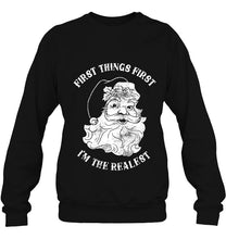 Load image into Gallery viewer, First Things First I’m The Realest – Santa Claus T-Shirt, Ladies T-Shirt, LongSleeve, Sweatshirt, Hoodie 2D
