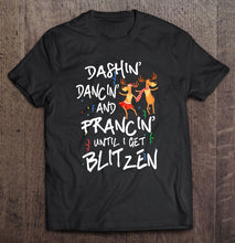 Load image into Gallery viewer, Dashin’ Dancin’ And Prancin’ Until I Get Blitzen T-Shirt, Ladies T-Shirt,  Sweatshirt, Hoodie 2D
