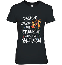 Load image into Gallery viewer, Dashin’ Dancin’ And Prancin’ Until I Get Blitzen T-Shirt, Ladies T-Shirt,  Sweatshirt, Hoodie 2D
