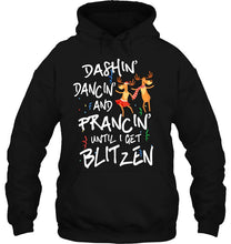 Load image into Gallery viewer, Dashin’ Dancin’ And Prancin’ Until I Get Blitzen T-Shirt, Ladies T-Shirt,  Sweatshirt, Hoodie 2D
