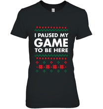 Load image into Gallery viewer, I Paused My Game To Be Here Funny Ugly Christmas T-Shirt, Ladies T-Shirt,  Sweatshirt, Hoodie 2D
