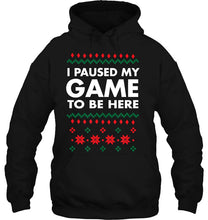 Load image into Gallery viewer, I Paused My Game To Be Here Funny Ugly Christmas T-Shirt, Ladies T-Shirt,  Sweatshirt, Hoodie 2D

